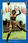 A Whole New Ball Game: The Story of the All-American Girls Professional Baseball League